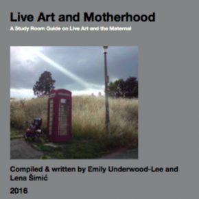 Live Art and Motherhood, A Study Room Guide on Live Art and the Maternal